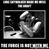 luke-skywalker-made-me-miss-the-draft-the-force-is-not-with-me